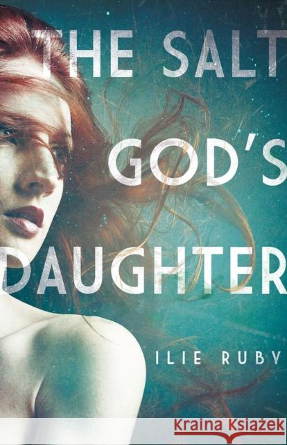 The Salt God's Daughter Ilie Ruby 9781593765262