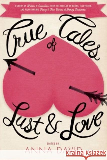 True Tales of Lust and Love Anna David 9781593765385