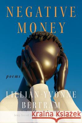 Negative Money Lillian-Yvonne Bertram 9781593767532 Soft Skull
