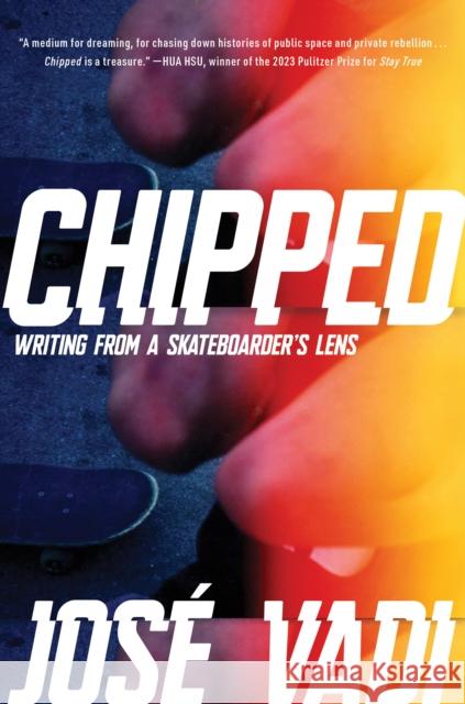 Chipped: Writing from a Skateboarder's Lens Jose Vadi 9781593767556 