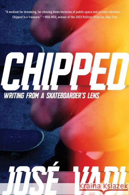 Chipped: Writing from a Skateboarder's Lens Jose Vadi 9781593767556 Soft Skull Press