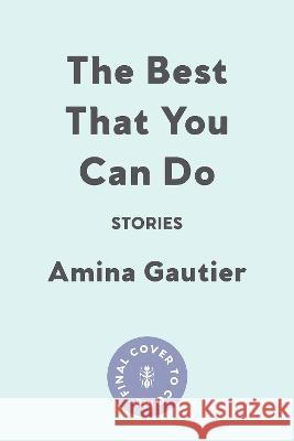 The Best That You Can Do: Stories Amina Gautier 9781593767587 Soft Skull
