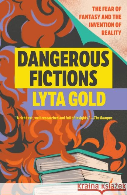 Dangerous Fictions: The Fear of Fantasy and the Invention of Reality Lyta Gold 9781593768089 Soft Skull