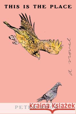 This Is the Place Peter Rock 9781593768355 Soft Skull