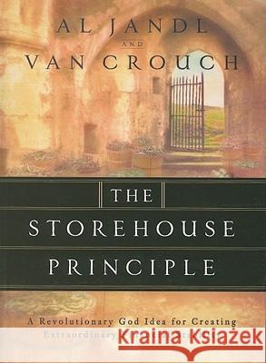 The Storehouse Principle: A Revolutionary God Idea for Creating Extraordinary Financial Stability Van Crouch 9781593790554 Word & Spirit Resources, LLC