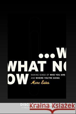 What Now - Discovery Guide Marc Estes 9781593830267 City Christian Publishing