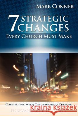 7 Strategic Changes Every Church Must Make Mark Conner 9781593830519
