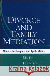 Divorce and Family Mediation: Models, Techniques, and Applications Folberg, Jay 9781593850029 Guilford Publications