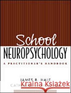 School Neuropsychology: A Practitioner's Handbook Hale, James B. 9781593850111 Guilford Publications