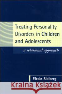 Treating Personality Disorders in Children and Adolescents: A Relational Approach Bleiberg, Efrain 9781593850180