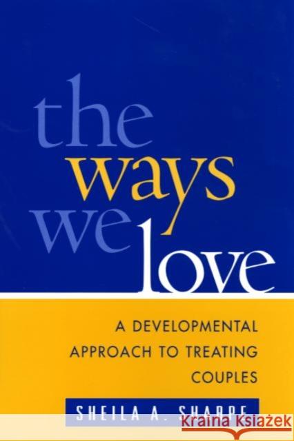 The Ways We Love: A Developmental Approach to Treating Couples Sharpe, Sheila A. 9781593850197 Guilford Publications