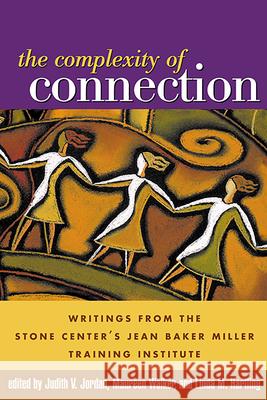 The Complexity of Connection: Writings from the Stone Center's Jean Baker Miller Training Institute Jordan, Judith V. 9781593850258 Guilford Publications