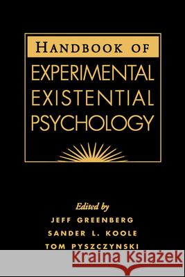 Handbook of Experimental Existential Psychology Jeff Greenburg Sander L. Koole Tom Pyszczynski 9781593850401 