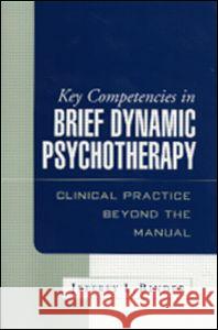 Key Competencies in Brief Dynamic Psychotherapy: Clinical Practice Beyond the Manual Binder, Jeffrey L. 9781593850586 Guilford Publications