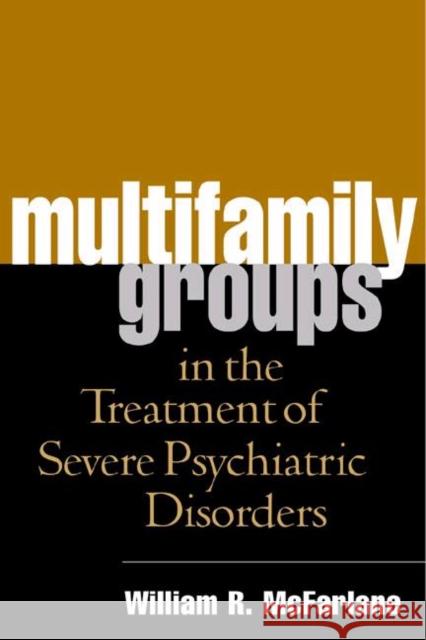 Multifamily Groups in the Treatment of Severe Psychiatric Disorders William R. McFarlane Harriet P. Lefley C. Christian Beels 9781593850951 Guilford Publications