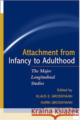 Attachment from Infancy to Adulthood: The Major Longitudinal Studies Grossmann, Klaus E. 9781593851453 Guilford Publications