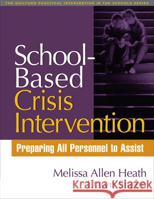 School-Based Crisis Intervention: Preparing All Personnel to Assist Heath, Melissa Allen 9781593851514 Guilford Publications