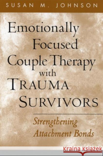 Emotionally Focused Couple Therapy with Trauma Survivors: Strengthening Attachment Bonds Johnson, Susan M. 9781593851651 Guilford Publications