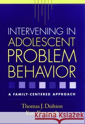 Intervening in Adolescent Problem Behavior: A Family-Centered Approach Dishion, Thomas J. 9781593851729