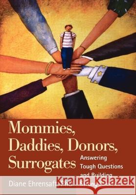 Mommies, Daddies, Donors, Surrogates: Answering Tough Questions and Building Strong Families Ehrensaft, Diane 9781593851798 Guilford Publications