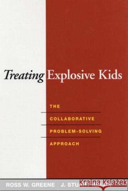 Treating Explosive Kids: The Collaborative Problem-Solving Approach Greene, Ross W. 9781593852030 0