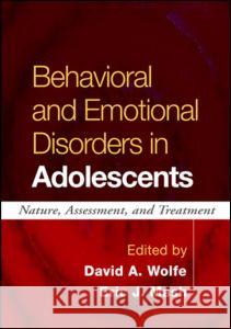 Behavioral and Emotional Disorders in Adolescents: Nature, Assessment, and Treatment Wolfe, David A. 9781593852252 Guilford Publications