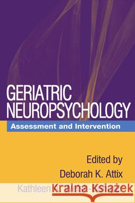 Geriatric Neuropsychology: Assessment and Intervention Attix, Deborah K. 9781593852269 Guilford Publications