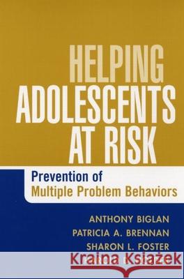 Helping Adolescents at Risk: Prevention of Multiple Problem Behaviors Biglan, Anthony 9781593852399