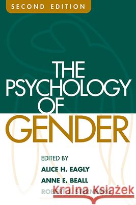 The Psychology of Gender, Second Edition Alice H. Eagly Anne E. Beall Robert J. Sternberg 9781593852443