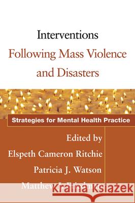 Interventions Following Mass Violence and Disasters: Strategies for Mental Health Practice Ritchie, Elspeth Cameron 9781593852566 Guilford Publications