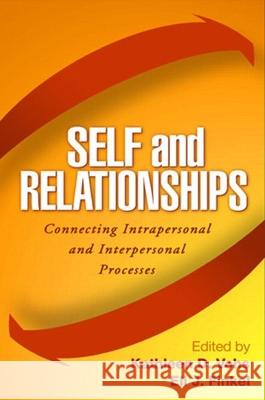 Self and Relationships: Connecting Intrapersonal and Interpersonal Processes Vohs, Kathleen D. 9781593852719