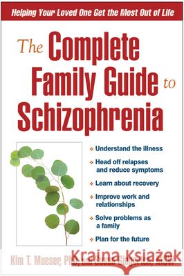 The Complete Family Guide to Schizophrenia: Helping Your Loved One Get the Most Out of Life Mueser, Kim T. 9781593852733 Guilford Publications
