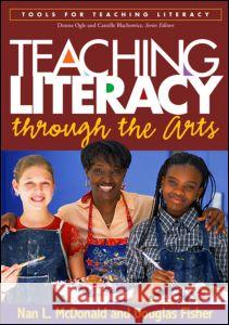 Teaching Literacy Through the Arts McDonald, Nan L. 9781593852818 Guilford Publications