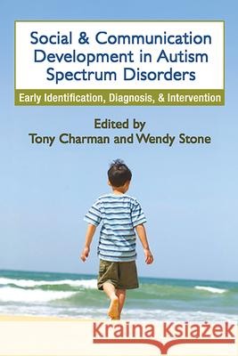 Social and Communication Development in Autism Spectrum Disorders : Early Identification, Diagnosis, and Intervention Tony Charman Wendy Stone 9781593852849 