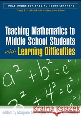 Teaching Mathematics to Middle School Students with Learning Difficulties Majorie Montague Marjorie Montague Asha K. Jitendra 9781593853075 Guilford Publications