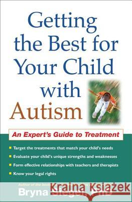 Getting the Best for Your Child with Autism: An Expert's Guide to Treatment Siegel, Bryna 9781593853174 0