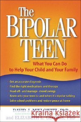 The Bipolar Teen: What You Can Do to Help Your Child and Your Family David J. Miklowitz Elizabeth L. George 9781593853181 Guilford Publications