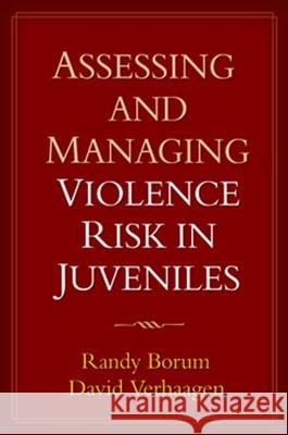 Assessing and Managing Violence Risk in Juveniles Randy Borum David Allan Verhaagen 9781593853228 Guilford Publications
