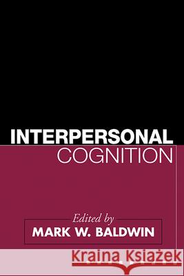 Interpersonal Cognition Ed, Mark .. Baldwin Mark W. Baldwin 9781593853457 Guilford Publications