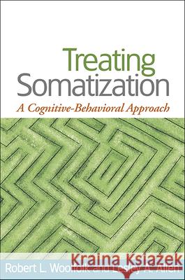 Treating Somatization: A Cognitive-Behavioral Approach Woolfolk, Robert L. 9781593853501 Guilford Publications