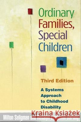 Ordinary Families, Special Children: A Systems Approach to Childhood Disability Seligman, Milton 9781593853624 Guilford Publications