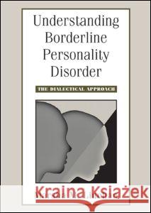 Understanding Borderline Personality Disorder : The Dialectical Approach Marsha M. Linehan   9781593853686 Taylor & Francis