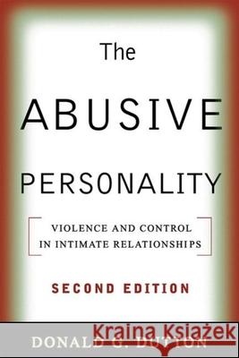 The Abusive Personality, Second Edition: Violence and Control in Intimate Relationships Dutton, Donald G. 9781593853716 Guilford Publications