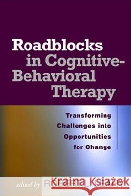 Roadblocks in Cognitive-Behavioral Therapy: Transforming Challenges Into Opportunities for Change Leahy, Robert L. 9781593853730