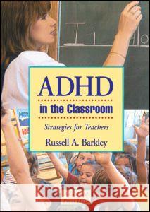 ADHD in the Classroom : Strategies for Teachers Russell A. Barkley   9781593854188 Taylor & Francis