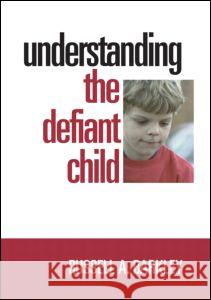 Understanding the Defiant Child Russell A. Barkley   9781593854249 Taylor & Francis