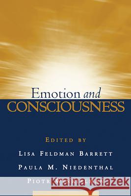 Emotion and Consciousness Lisa Feldman Barrett Paula M. Niedenthal Piotr Winkielman 9781593854584 Guilford Publications