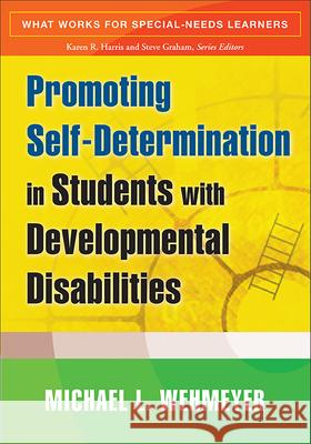 Promoting Self-Determination in Students with Developmental Disabilities Michael L. Wehmeyer 9781593854607