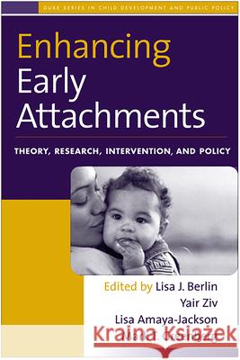 Enhancing Early Attachments: Theory, Research, Intervention, and Policy Berlin, Lisa J. 9781593854706 Guilford Publications