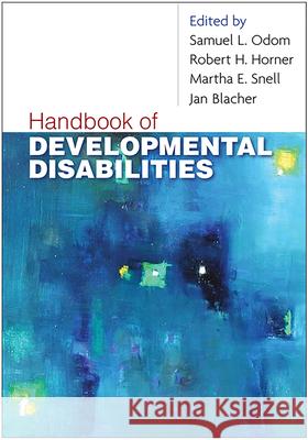 Handbook of Developmental Disabilities Samuel L. Odom Robert H. Horner Martha E. Snell 9781593854850 Guilford Publications